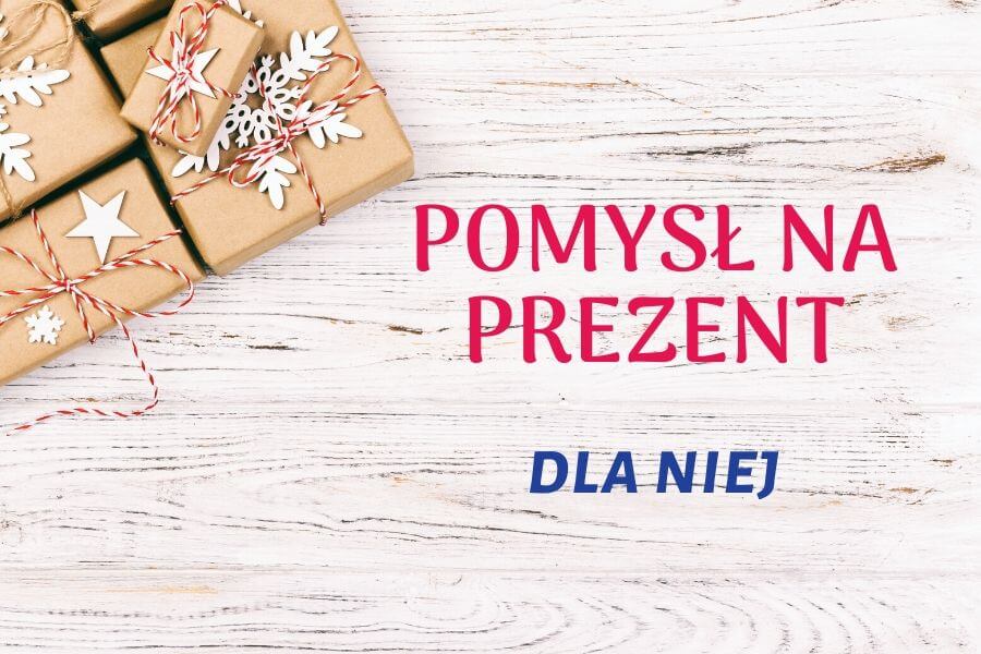 Pomysły na świąteczny prezent dla Niej